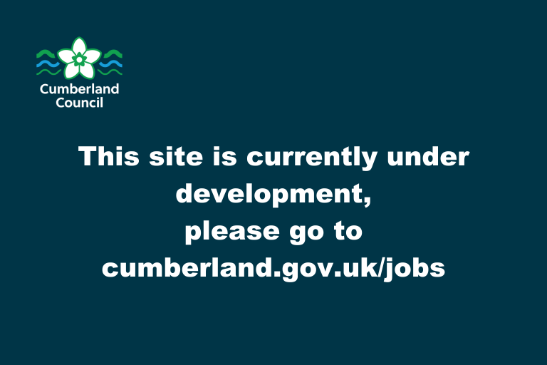 This site is under development - please go to cumberland.gov.uk/jobs
